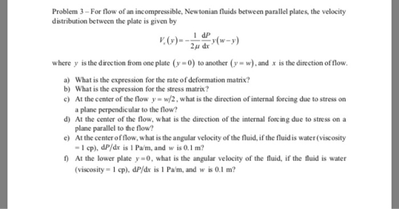 Problem 3- For flow of an incompressible, Newtonian fluids between parallel plates, the velocity distribution between the pla