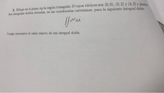 2. Dibuje en el plano ry la región triangular D cuyos vértices son (0,0), (0, 2) y (4,2) y plante. dos integrales dobles iter