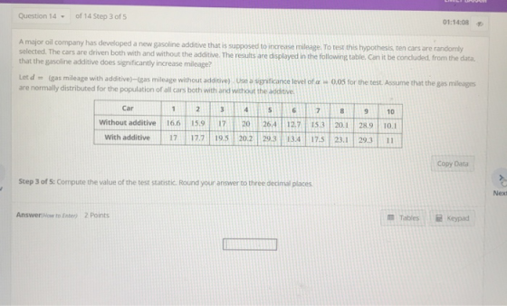 Question 14 of 14 Step 3 of A major oil company has developed a new gasoline additive that is supposed to increase mileage. T
