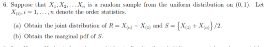 6. Suppose that Xi,X2, X, is a random sample from the uniform distribution on (0,1). Let X(i), i = 1, , n denote the order st
