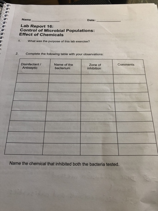 Date: Name Lab Report 16: Control of Microbial Populations: Effect of Chemicals What was the purpose of this lab exercise? 1.