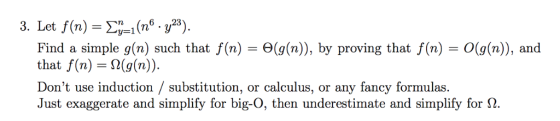 6 23 99 1 Find a simple g(n) such that f(n) -e(g(n)), by proving that f(n) - O(g(n)), and that f(n)- S(g(n). Dont use induct