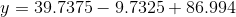 y = 39.7375-9.7325+ 86.994