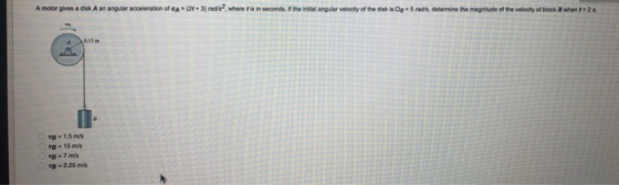 A motor gives a disk A an angular acceleration of aA (2t+3) rads, where t is in seconds. If the inidal angular velocity of th