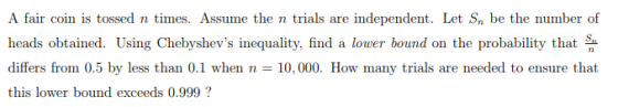 independent. Let Sa be the number of A fair coin is tossed n times. Assume the n trials are lower bound on the probability th