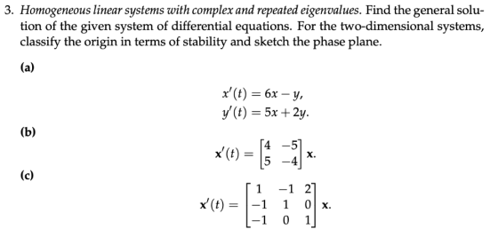 3. Homogeneous linear systems with complex and repeated eigenvalues. Find the general solu- tion of the given system of diffe