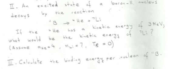 excited state f the reaction beron-1nucleus II. An decays He +7L kinetic energy 3 MeV the kinetic enery of L? Te = o He I the