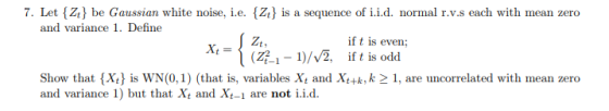 7. Let Z be Gaussian white noise, i.e. Z is a sequence of i.i.d. normal r.v.s each with mean zero and variance 1. Define Zt,