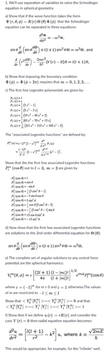 1. Well use separation of variables to solve the Schrodinger equation in spherical geometry Show, that if the wave function