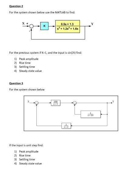 Question 2 For the system shown below use the MATLAB to find: X + 0.5s+1.3 s+1.2s+1.6s For the previous system if K-1, and th