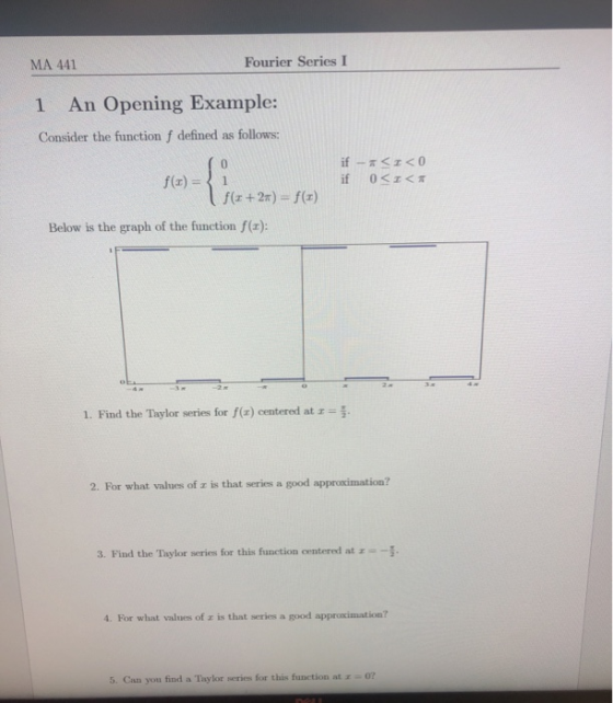 Fourier Series MA 441 1 An Opening Example: Consider the function f defined as follows: f(z +2n)-f(z) Below is the graph of t