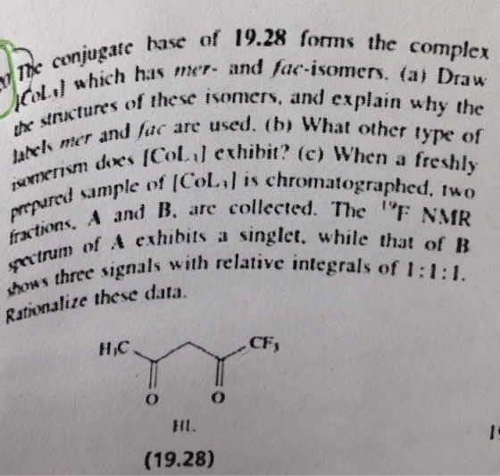 The conjugate hase of 19.28 forms the complex ol which has mer- and fae-isomers. (a) Draw the structures of these isomers, an