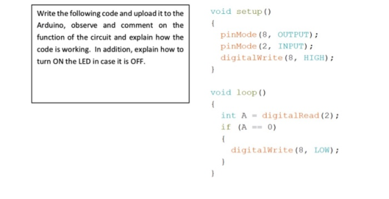 void setup () Write the following code and upload it to the { Arduino, observe and comment on the pinMode (8, OUTPUT) functio