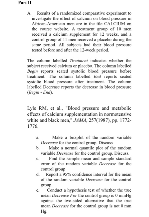Part II A Results of a randomized comparative experiment to on blood pressure in African-American men are in the file CALCIUM