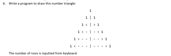 6. Write a program to draw this number triangle 1 1〈--|--〉1 The number of rows is inputted from keyboard.
