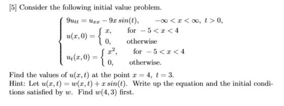 5] Consider the following initial value problem 9utt = uzz-9r sin(t), (x,0) u(x,0 -oo < x < oo, t > 0, 0, otherwise 0, other