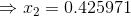 \Rightarrow x_{2} = 0.425971