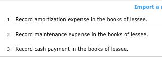 Import a Record amortization expense in the books of lessee. 1 Record maintenance expense in the books of lessee. 2 Record ca