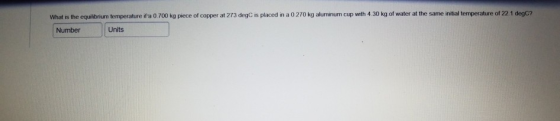 What is the equilibrium temperature if a 0.700 kg piece of copper at 273 degC is placed in a 0270 kg aluminum cup with 4.30 k