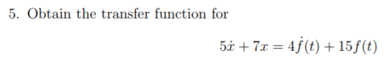 5. Obtain the transfer function for +7 4f(t) +15f(t)