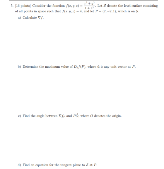 rty. I 5. [16 pointsj Consider the function f(x, y,z) Let S denote the level surface consisting of all points in space such t