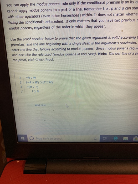 You can apply the modus ponens rule only if the conditional premise is on its o cannot apply modus ponens to a part of a line