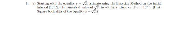 1. (a) Starting with the equality zV2, estimate using the Bisection Method on the initial interval [1,15], the numerical valu