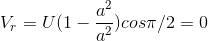 V_r = U(1 - \frac{a^{2}}{a^{2}})cos\pi /2 = 0