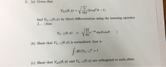 2. (a) Given that (3 cos2- 1) find Y2-1(θ, φ) by direct differentiation using the lowering operator . (Ans: 15 (b) Show that