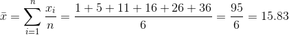 \bar{x}=\sum_{i=1}^{n} \frac{x_{i}}{n}=\frac{1+5+11+16+26+36}{6}=\frac{95}{6}=15.83