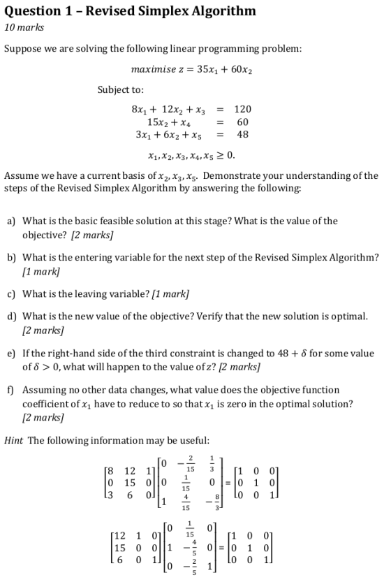 Question 1 - Revised Simplex Algorithm 10 marks Suppose we are solving the following linear programming problem Subject to 8x