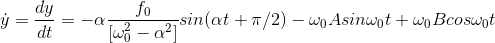 \dot y =\frac{dy}{dt}= -\alpha\frac{f_0}{[\omega_0^2-\alpha^2]} sin (\alpha t +\pi/2)-\omega_0Asin \omega_0 t+\omega_0Bcos \omega_0 t