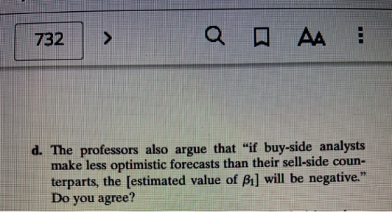 732 > d. The professors also argue that if buy-side analysts make less optimistic forecasts than their sell-side coun- terpa