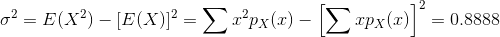 \sigma^{2}=E(X^{2})-[E(X)]^{2}=\sum x^{2}p_{X}(x)-\left [\sum xp_{X}(x) \right ]^{2}=0.8888
