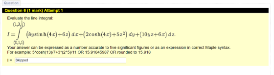 Question Question 6 (1 mark) Attempt 1 Evaluate the line integral: (1,3,5) (8ysinh(4x)+62) dx+(2cosh(4x)+5z2) dy+(10yz+6x) dz