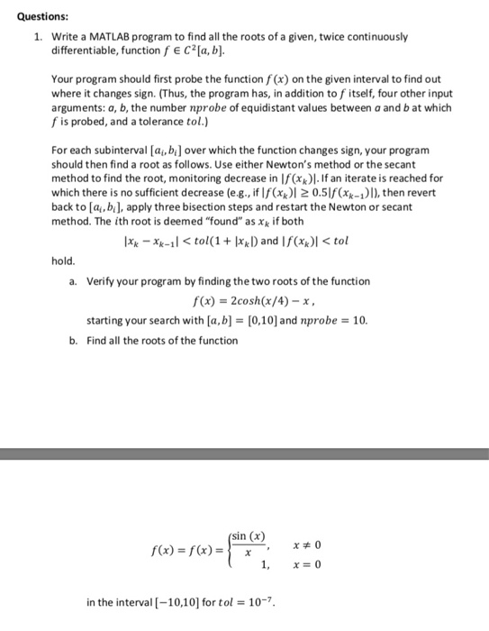 Questions: 1. Write a MATLAB program to find all the roots of a given, twice continuously differentiable, function f E C2[a,