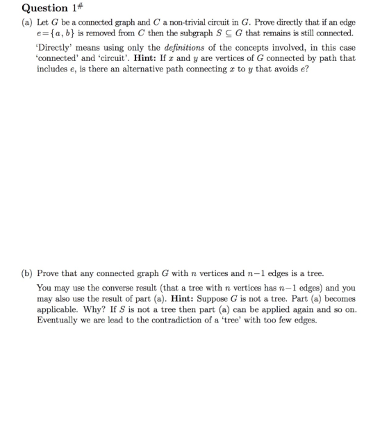 Question 1# (a) Let G be a connected graph and C a non-trivial circuit in G. Prove directly that if an edge e fa, b is remove