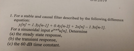1. For a stable and causal filter described by the following difference equation: yIn] = 1.3y[n-1] + 0.4y[n-2] + 2x[n] - 1.3x