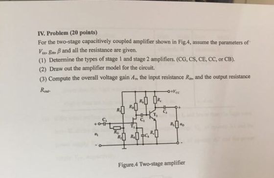 IV. Problem (20 points) For the two-stage capacitively coupled amplifier shown in Fig.4, assume the parameters of Vee 8m Band