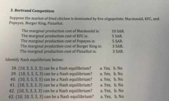 3. Bertrand Competition Suppose the market of fried chicken is dominated by five oligopolists: Macdonald, KFC, and Popeyes, B