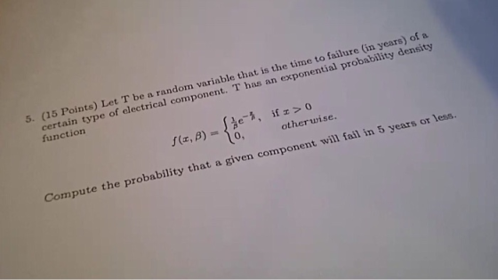 5. (15 Points) Let T be a random variable that is the time to failure (in years) of certain type of electrical component. T h