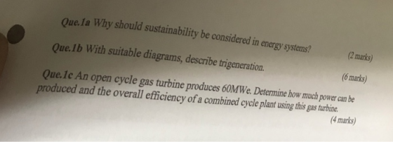 y should sustainability be considered in energy systems? muis) Que.Ib With suitable diagrams, describe trigeneration. 6 marks