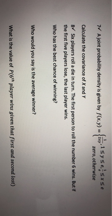 VAjointprobabilitydensityİSgivenby f(x,y)=(sisyote,Sese zero, otherwise Calculate the covariance of X and Y 8 Six players rol