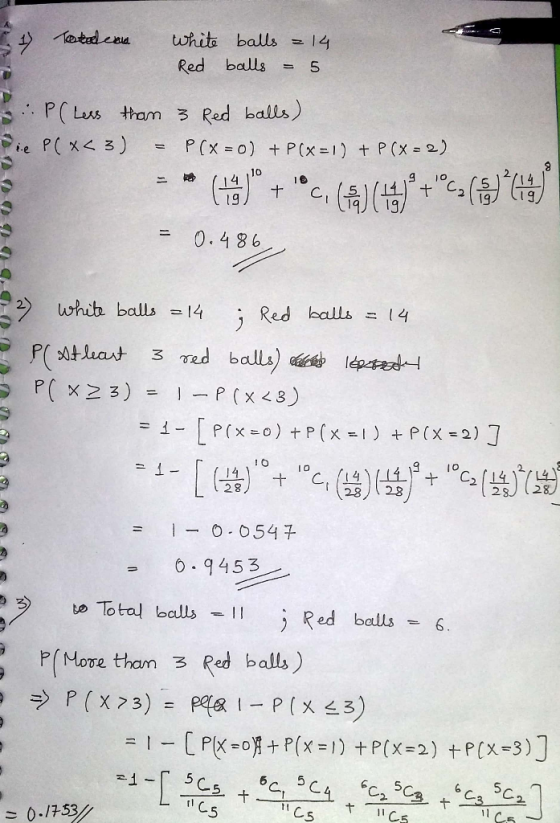 14 whit balls Tetadcou Red balls P(Less tham 3 Red balls, .. ie P(x 3) P(x o) + P(x = 1) t P (x = 2) 10 4 14 1g/ CI 0.486 14