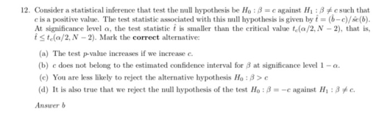 12. Consider a statistical inference that test the null hypothesis be Ho: c against H : esuch that c is a positive value. The