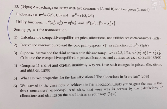 13. (14pts) An exchange economy with two consumers (A and B) and two goods (1 and 2): Endowments wA= (2/3, 1/3) and w= (1/3,