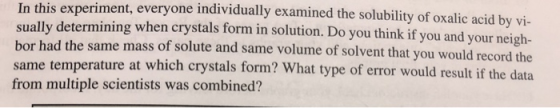 In this experiment, everyone individually examined the solubility of oxalic acid by vi- sually determining when crystals form