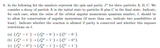 6. In the following list the numbers represent the spin and parity J for three particles A, B, C. We consider a decay of par