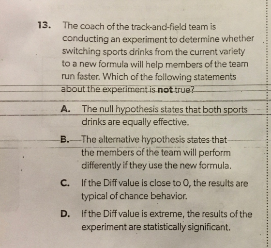 13. The coach of the track-and-field team is conducting an experiment to determine whether switching sports drinks from the c