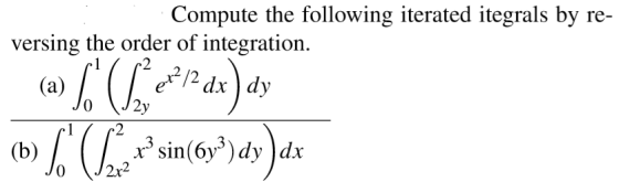 Compute the following iterated itegrals by re- versing the order of integration. 2 1 2x2